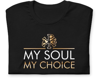 My Soul, My Choice - Catholic Tee Shirt Unisex T-Shirt