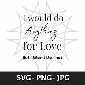 MeatLoaf Lyrics, I Would Do Anything for Love But I wont Do That, DIGITAL DOWNLOAD ONLY, Famous Quotes, Song Lyric
