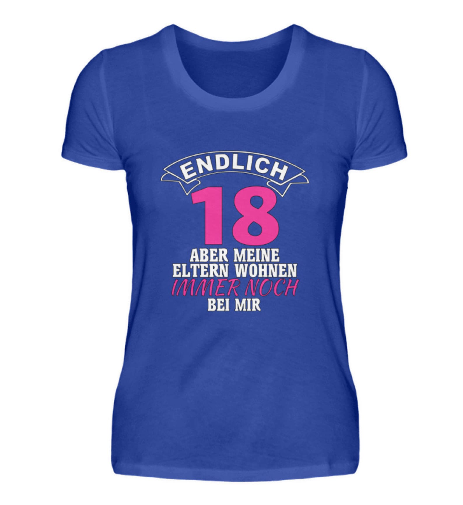 Endlich 18 Aber Meine Eltern Wohnen Immer Noch Bei Mir T-Shirt zum 18