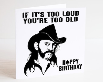 Lemmy Birthday Card - Too Loud? You're Too Old