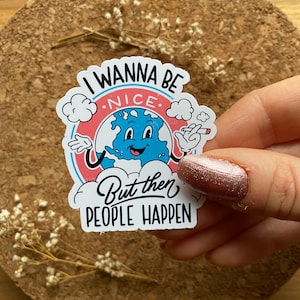 Je veux être gentil, mais les gens arrivent Sticker Sticker drôle sarcastique Sticker Smoking Earth Sticker antisocial - Finition mate