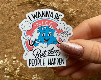 I wanna be nice but then People happen Sticker Funny Sarcastic Sticker Smoking Earth Sticker Antisocial Sticker - Matte Finish
