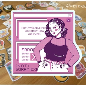 Puede incluir: Una pegatina con una mujer con top morado y pantalones blancos, con el texto "NOT AVAILABLE FOR YOU RIGHT NOW (OR EVER)" y "ERROR". La pegatina está rodeada de otras pegatinas coloridas sobre una superficie de madera.