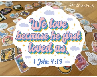 We love because he first loved us John 4:19 sticker christian bible verse sticker christian sticker religious artwork sticker faith sticker