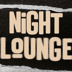 May include: A tan paper sign with the words "NIGHT LOUNGE" in a bold, stylized font. The sign is torn on the edges and has a black background.