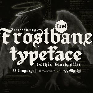 May include: A monochrome graphic promoting the "Frostbane Typeface" in a gothic blackletter style. The image includes the text "New!", "68 Languages", and "235 Glyphs". A winged figure is in the background.