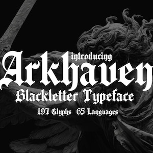 May include: Black and white image featuring the text "introducing Arkhaven Blackletter Typeface" in a gothic font style. The image includes a statue of an angel holding a sword. The text also mentions 197 glyphs and 65 languages.