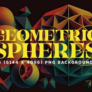 May include: Illustration featuring the text "GEOMETRIC SPHERES" in yellow, with geometric shapes in shades of orange, teal, and yellow. The image includes spheres and other polygonal shapes, with the text "24 (6144 X 4096) PNG BACKGROUNDS".