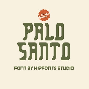 May include: A graphic design featuring the words "PALO SANTO" in a bold, olive green font. The text is set against a cream-colored background. Above the text is a small, orange circular badge that reads "Studio Basics". Below the text is the phrase "FONT BY HIPFONTS STUDIO".