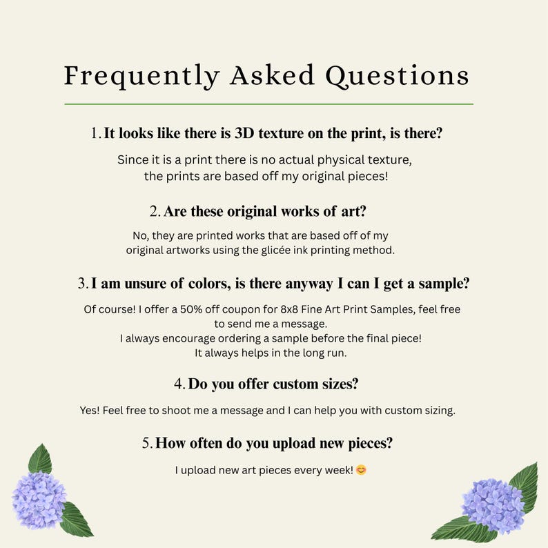 May include: A cream-coloured graphic with the title "Frequently Asked Questions" in a dark green font. The text answers common questions about art prints, including texture, originality, samples, custom sizes, and new uploads. Floral accents are at the bottom.