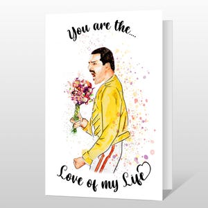 You are the love of my life - Valentine's Day Card / Anniversary Card / Birthday Card - Love Freddie Mercury Queen husband wife bf gf bff