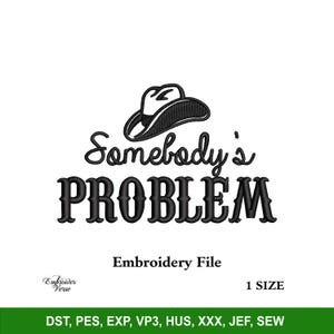 Puede incluir: Diseño de bordado en blanco y negro de un sombrero de vaquero con el texto "Somebody's PROBLEM".