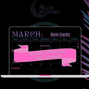 May include: A laptop screen displaying a calendar for March with the text "Monthly Calendar with Transits" in a pink banner. The calendar has the days of the week labeled and the dates filled in. The title of the calendar is "MARCH: Main Events".