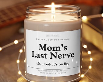 Mom's Last Nerve, Mom Gift from Daughter, Mother's Day Gift, Funny gift for Mom, Scented Soy Candle, Gift for Mom, Mothers Day Candle