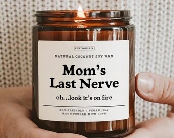 Mom's Last Nerve, Mom Gift from Daughter, Mother's Day Gift, Funny gift for Mom, Scented Soy Candle, Gift for Mom, Mothers Day Candle 9oz