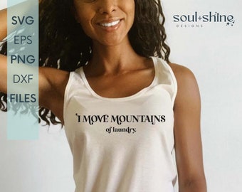 DIGITAL ONLY!I Move Mountains of Laundry SVG - Funny Saying - Mom Gift - Mother's Day Gift - Digital Cut File