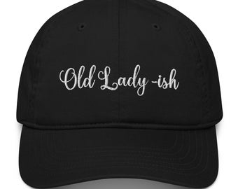 Old lady -ish  Embroidered 100% Organic Cap, Funny Saying Baseball Cap,Funny Dad Hat for her,Funny Hat for Mom,Puff Embroidery Funny Sayings