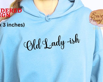 Old Lady ish Hoodie, Old Lady -ish  Hoodie Embroidered, Funny Womens Hoodie, Cute Sweatshirt for Her, Gift for Mom, Funny Gift