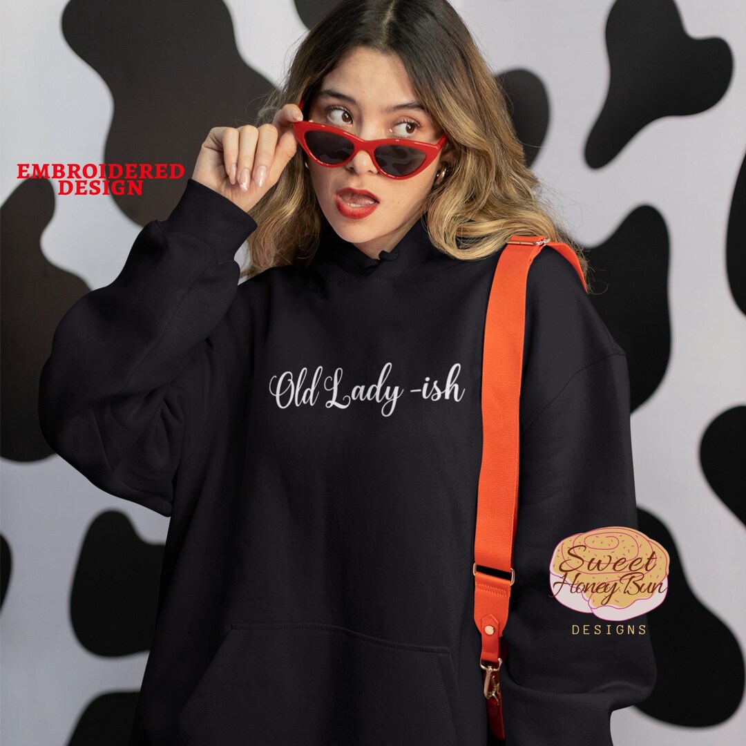 Old Lady ish Midweight Hoodie Embroidered, Funny Womens Hoodie, Cute
