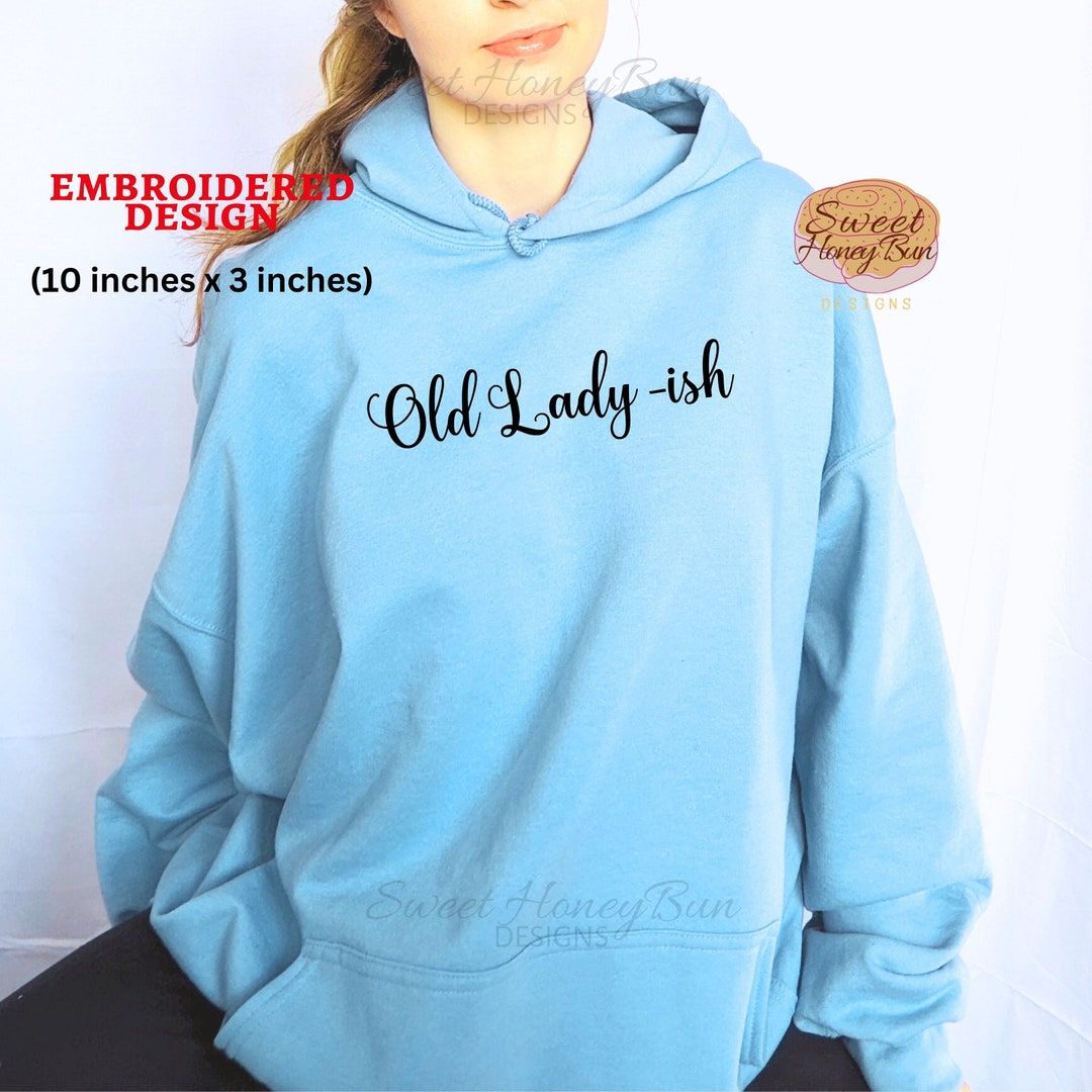 Old Lady Ish Hoodie Old Lady ish Hoodie Embroidered Funny - Etsy