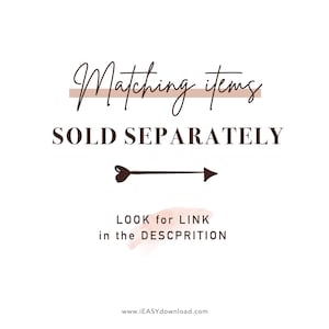 May include: A graphic with the text "Matching items SOLD SEPARATELY" with an arrow pointing to the right. The text "LOOK for LINK in the DESCRIPTION" is below the arrow.