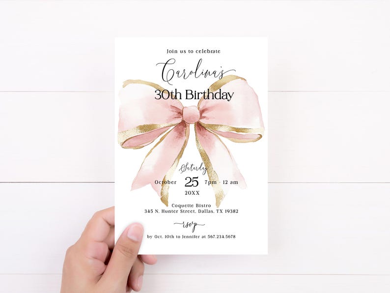 May include: A pink and gold birthday invitation with a watercolor bow and the text "Join us to celebrate Carolina's 30th Birthday. Saturday, October 25, 7pm - 12 am, 20XX. Coquette Bistro, 345 N. Hunter Street, Dallas, TX 19382. RSVP by Oct. 10th to Jennifer at 567.234.5678"