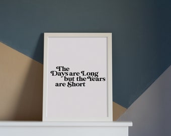 Inspirational & Motivational Minimal Poster - Black and White - Home Decor - The Days are Long but the Years are Short- PRINT ONLY Unframed