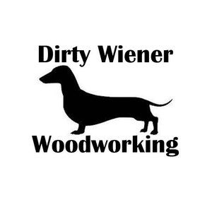May include: Black and white silhouette of a dachshund with the text "Dirty Wiener Woodworking" underneath.