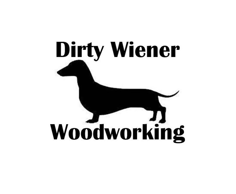 May include: Black and white silhouette of a dachshund with the text "Dirty Wiener Woodworking" underneath.