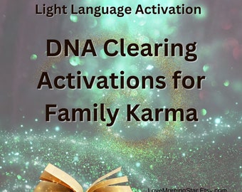 DNA & Family Karma Clearing Light Language Activation, Light Language Codes, DNA activation, clear karma