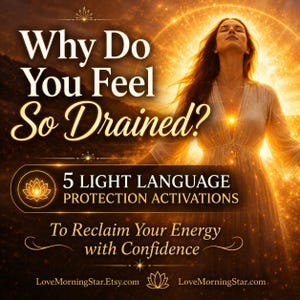May include: A digital graphic featuring a person with eyes closed, bathed in golden light. Text reads: Why Do You Feel So Drained? 5 LIGHT LANGUAGE PROTECTION ACTIVATIONS To Reclaim Your Energy with Confidence. LoveMorningStar.Etsy.com LoveMorningStar.com