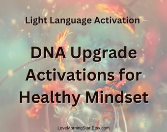 DNA upgrades for a Healthy Mindset, New Earth, Light Language Codes, DNA activation & clearing