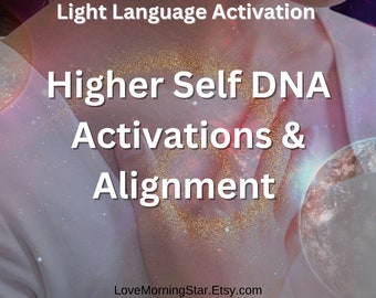 Higher Self Light Language Activation and DNA upgrades, Higher Self Awakening , Light Language Codes, DNA activation