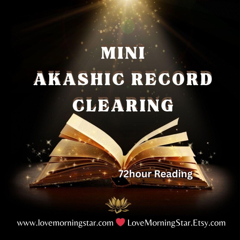 May include: An open book with glowing pages centered against a black background. The text reads MINI AKASHIC RECORD CLEARING, 72hour Reading, and www.lovemorningstar.com LoveMorningStar.Etsy.com, accompanied by a small lotus flower icon.