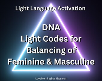 DNA Light Language Activations Balance the Feminine & Masculine, Light Language Codes Corrections of the Soul Patterning, DNA Blueprint