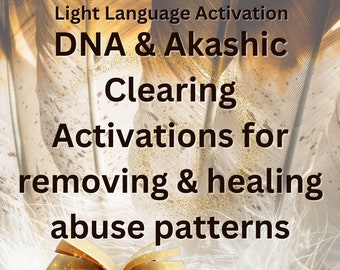 DNA & Akashic Clearing Light Language Activation for removing abuse patterns, Light Language Codes, DNA activation