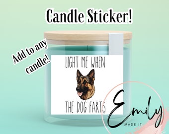 German Shepard Candle Sticker that says "Light when the dog farts"