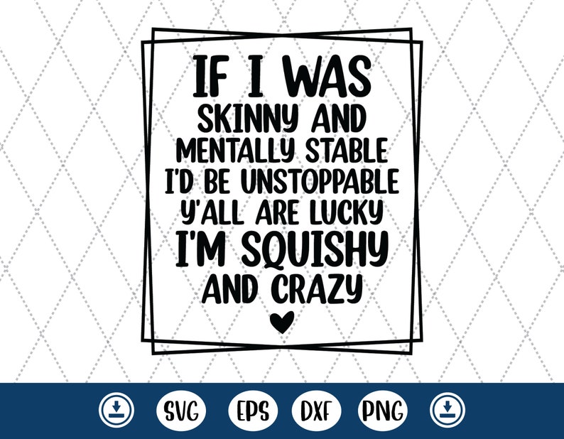 If I Was Skinny and Mentally Stable Svg AND PNG, Squishy and Crazy SVG