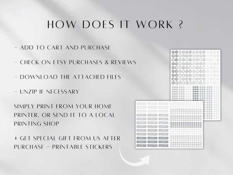 May include: A white background with black text explaining how to purchase and download printable stickers. The text reads: "HOW DOES IT WORK? - ADD TO CART AND PURCHASE - CHECK ON ETSY PURCHASES & REVIEWS - DOWNLOAD THE ATTACHED FILES - UNZIP IF NECESSARY SIMPLY PRINT FROM YOUR HOME PRINTER, OR SEND IT TO A LOCAL PRINTING SHOP + GET SPECIAL GIFT FROM US AFTER PURCHASE - PRINTABLE STICKERS". Two images of the printable stickers are shown below the text.