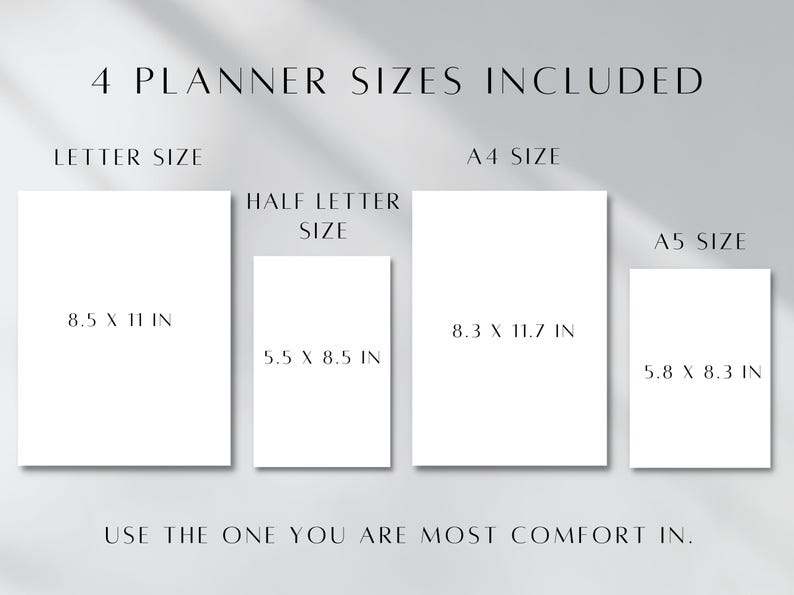 May include: Four different sizes of planner templates are shown. The sizes are Letter (8.5 x 11 inches), Half Letter (5.5 x 8.5 inches), A4 (8.3 x 11.7 inches), and A5 (5.8 x 8.3 inches). The text "USE THE ONE YOU ARE MOST COMFORT IN." is at the bottom of the image.
