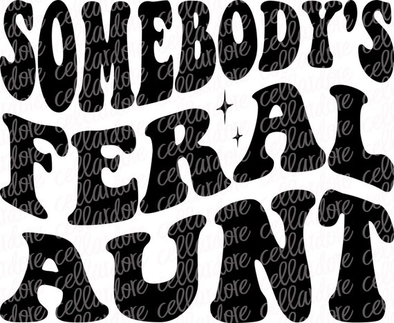 Somebody's Feral Aunt (with optional pocket design) | DTF Ready to Press or Sublimation Transfer