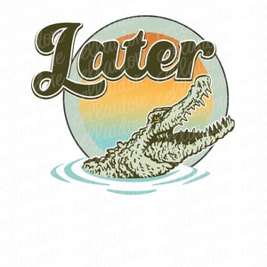 Later Gator - DTF Ready to Press or Sublimation Transfer