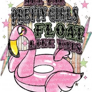 May include: Pink inflatable flamingo float with a rainbow and stars background. The text "All the Pretty Girls Float Like This" is written in a retro font.