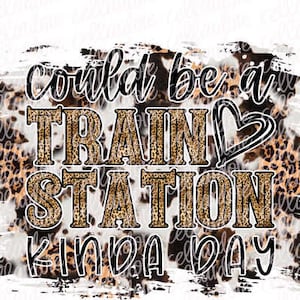 Could Be A Train Station Kinda Day, Yellowstone Digital Download, Sublimation Transparent PNG