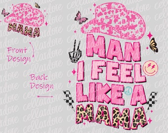 Man, I Feel Like A Mama | DTF Ready to Press or Sublimation Transfer