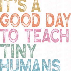 It&#39;s a Good Day to Teach Tiny Humans | DTF Ready to Press or Sublimation Transfer