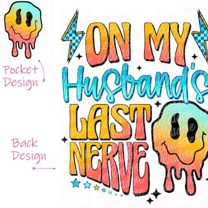 On My Husband&#39;s Last Nerve - Pocket and Back Design Set | DTF Ready to Press or Sublimation Transfer