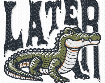Later Gator | DTF Ready to Press or Sublimation Transfer