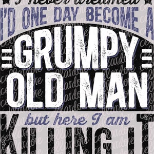 Grumpy Old Man - Killing It | DTF Ready to Press or Sublimation Transfer