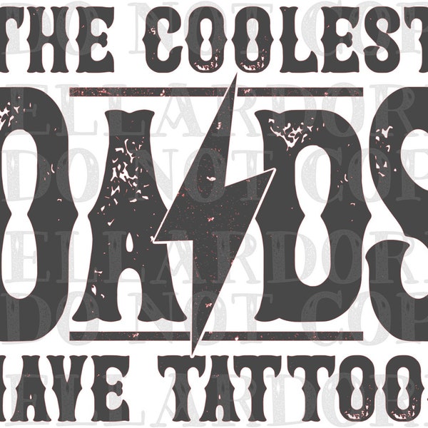 The Coolest Dads Have Tattoos | DTF Ready to Press or Sublimation Transfer